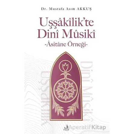Uşşakilik’te Dini Musiki - Asitane Örneği - Mustafa Asım Akkuş - Fecr Yayınları