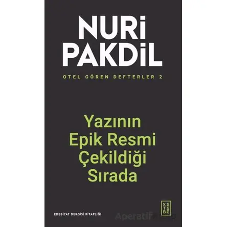 Otel Gören Defterler 2: Yazının Epik Resmi Çekildiği Sırada - Nuri Pakdil - Ketebe Yayınları