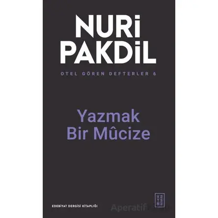 Otel Gören Defterler 6: Yazmak Bir Mûcize - Nuri Pakdil - Ketebe Yayınları