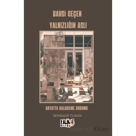 Bahsi Geçen Yalnızlığın Aslı - Semanur Ceren Tugan - Tilki Kitap