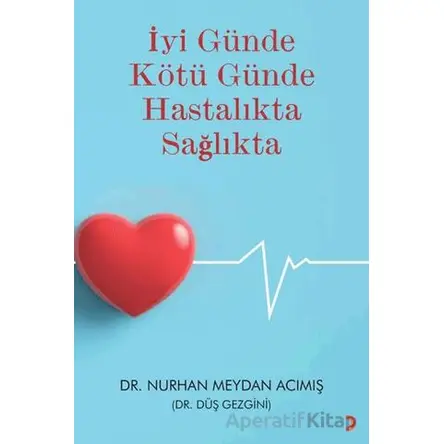 İyi Günde Kötü Günde Hastalıkta Sağlıkta - Nurhan Meydan Acımış - Cinius Yayınları