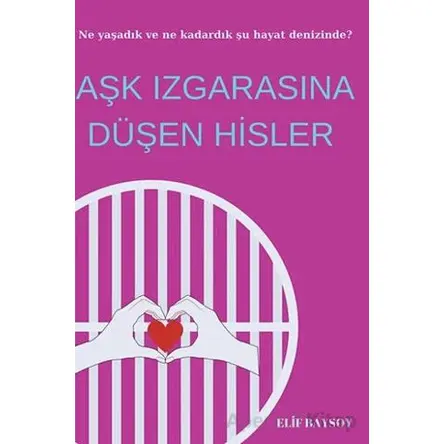 Aşk Izgarasına Düşen Hisler - Elif Baysoy - Cinius Yayınları