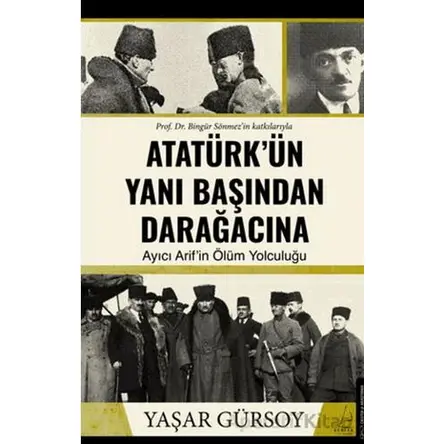 Atatürk’ün Yanı Başından Darağacına - Yaşar Gürsoy - Destek Yayınları