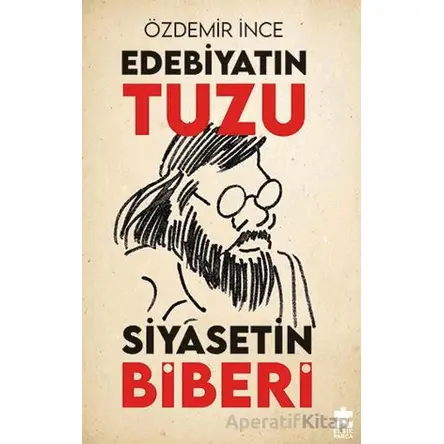 Edebiyatın Tuzu Siyasetin Biberi - Özdemir İnce - Eksik Parça Yayınları