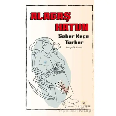 Alagaş Hatun - Seher Keçe Türker - Akıl Fikir Yayınları