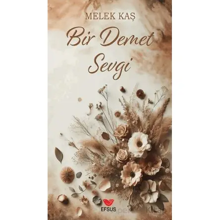 Bir Demet Sevgi - Melek Kaş - Efsus Yayınları