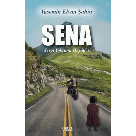 Sena “Sevgi Yoksunu Hayatlar” - Yasemin Elvan Şahin - Gülnar Yayınları