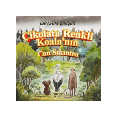 Çikolata Renkli Koala’nın Can Sıkıntısı - İbrahim Şimşek - Gülnar Yayınları
