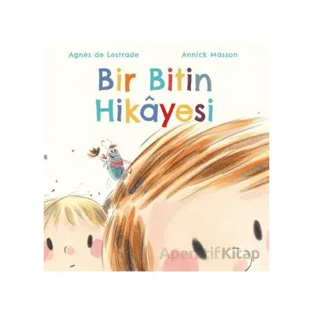 Bir Bitin Hikayesi - Agnes de Lestrade - Martı Yayınları