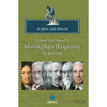 Leibniz’den Russell’a Mantıkçılığın (Logicism) Serüveni - Buşra Aşık Birlik - Sentez Yayınları