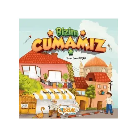 Bizim Cumamız - Esma Kuşak - Siyer Çocuk Yayınları
