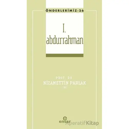 I. Abdurrahman (Önderlerimiz-26) - Nizamettin Parlak - Ensar Neşriyat