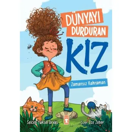 Dünyayı Durduran Kız - Zamansız Kahraman - Selcen Yüksel Arvas - Timaş Çocuk