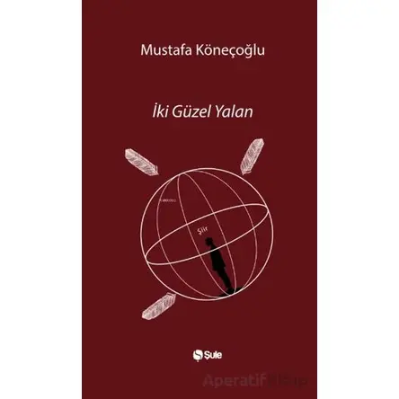 İki Güzel Yalan - Mustafa Köneçoğlu - Şule Yayınları