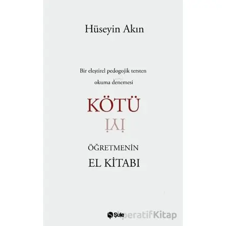 Kötü Öğretmenin El Kitabı - Hüseyin Akın - Şule Yayınları