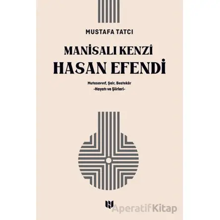 Mutasavvıf, Şair, Bestekar Manisalı Kenzî Hasan Efendi - Mustafa Tatcı - H Yayınları
