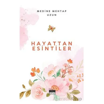Hayattan Esintiler - Medine Mehtap Uzun - Siyah Beyaz Yayınları