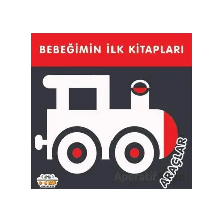 Araçlar - Bebeğimin İlk Kitapları - Kolektif - 0-6 Yaş Yayınları