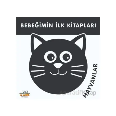 Hayvanlar - Bebeğimin İlk Kitapları - Kolektif - 0-6 Yaş Yayınları