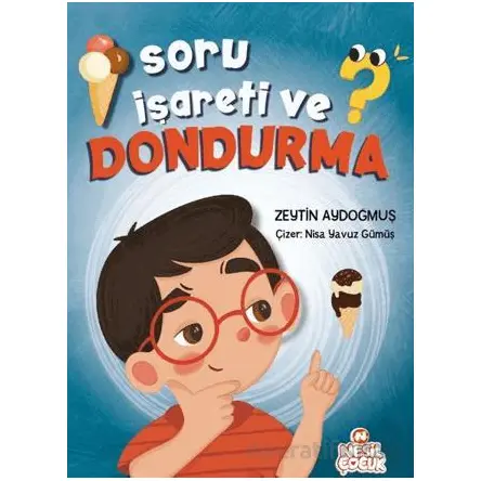 Soru İşareti ve Dondurma - Zeytin Aydoğmuş - Nesil Çocuk Yayınları