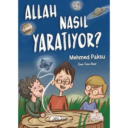 Allah Nasıl Yaratıyor? - Mehmed Paksu - Nesil Çocuk Yayınları