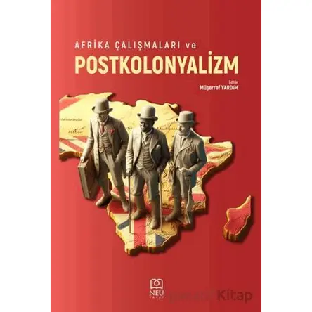 Afrika Çalışmaları ve Postkolonyalizm - Müşerref Yardım - Necmettin Erbakan Üniversitesi Yayınları
