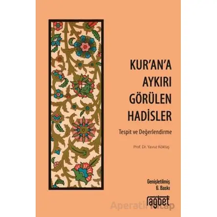 Kur’an’a Aykırı Görülen Hadisler - Yavuz Köktaş - Rağbet Yayınları