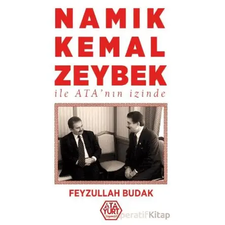 Namık Kemal Zeybek ile Atanın İzinde - Feyzullah Budak - Atayurt Yayınevi
