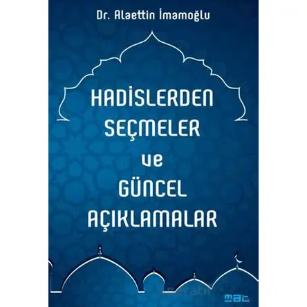 Hadislerden Seçmeler ve Güncel Açıklamalar - Alaettin İmamoğlu - Mat Kitap
