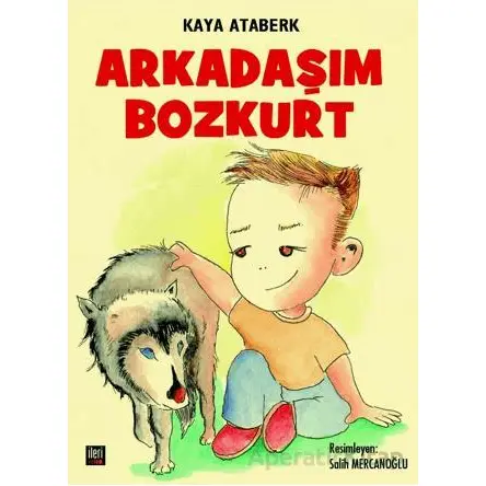 Arkadaşım Bozkurt - Kaya Ataberk - İleri Yayınları