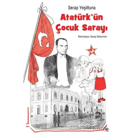 Atatürk’ün Çocuk Sarayı - Serap Yeşiltuna - İleri Yayınları