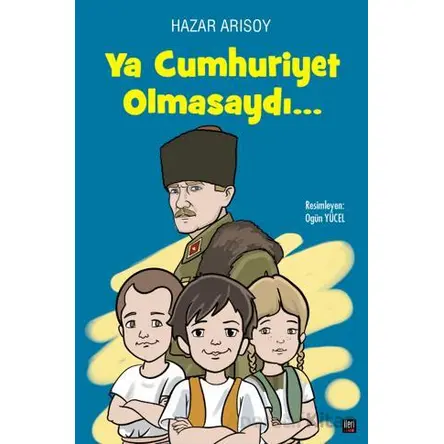 Ya Cumhuriyet Olmasaydı? - Hazar Arısoy - İleri Yayınları