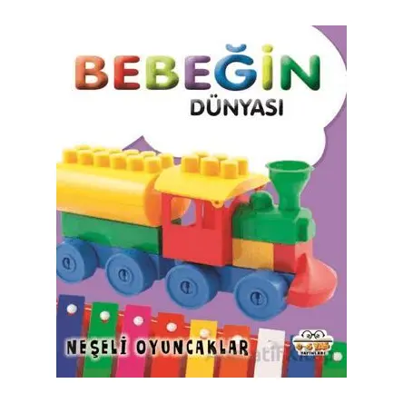Bebeğin Dünyası Neşeli Oyuncaklar - Kollektif - 0-6 Yaş Yayınları