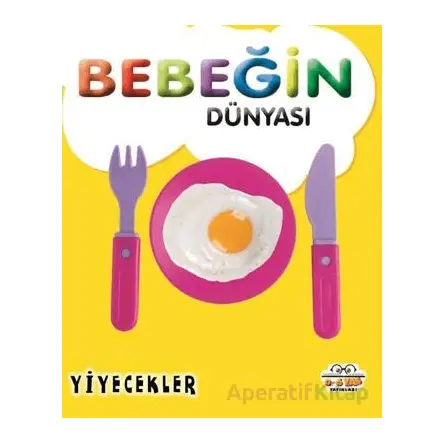 Bebeğin Dünyası Yiyecekler - Taha Toptaş - 0-6 Yaş Yayınları