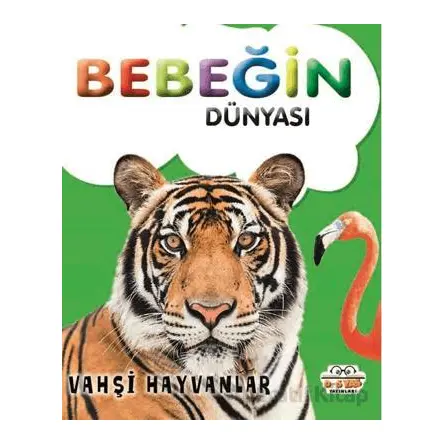 Bebeğin Dünyası Vahşi Hayvanlar - Kollektif - 0-6 Yaş Yayınları