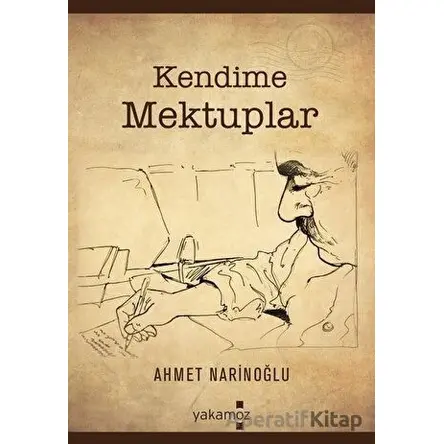 Kendime Mektuplar - Ahmet Narinoğlu - Yakamoz Yayınevi