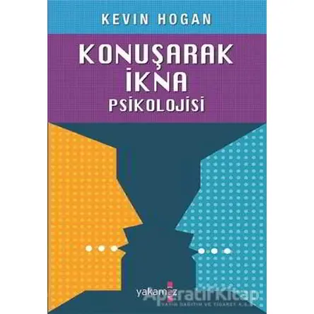 Konuşarak İkna Psikolojisi - Kevin Hogan - Yakamoz Yayınevi