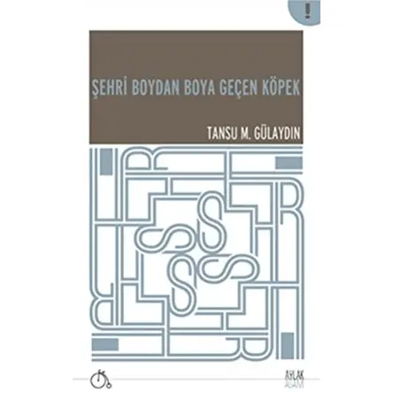 Şehri Boydan Boya Geçen Köpek - Tansu M. Gülaydın - Aylak Adam Kültür Sanat Yayıncılık