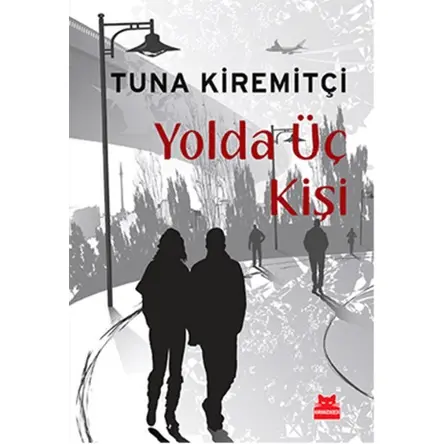Yolda Üç Kişi - Tuna Kiremitçi - Kırmızı Kedi Yayınevi
