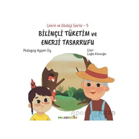 Çevre ve Ekoloji Serisi 5 - Bilinçli Tüketim ve Enerji Tasarrufu - Ayşen Oy - Mandolin Yayınları