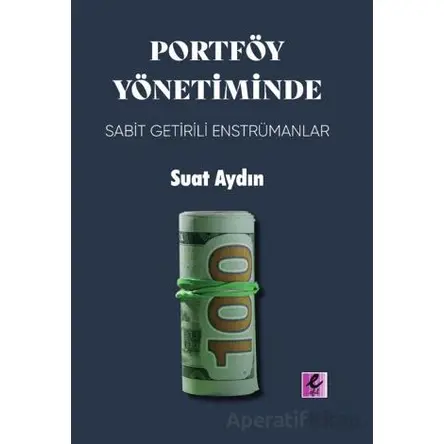 Portföy Yönetiminde Sabit Getirili Enstrümanlar - Suat Aydın - Efil Yayınevi