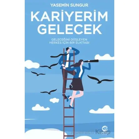 Kariyerim Gelecek: Geleceğini Düşleyen Herkes İçin Bir Elkitabı - Yasemin Sungur - Nova Kitap