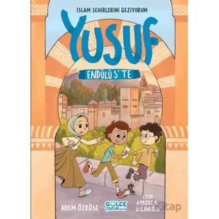 Yusuf Endülüste - İslam Şehirlerini Geziyorum - Adem Özköse - Timaş Gülce Çocuk