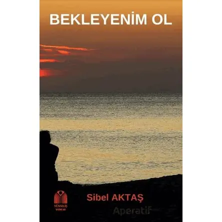 Bekleyenim Ol - Sibel Aktaş - Yükseliş Yayınları