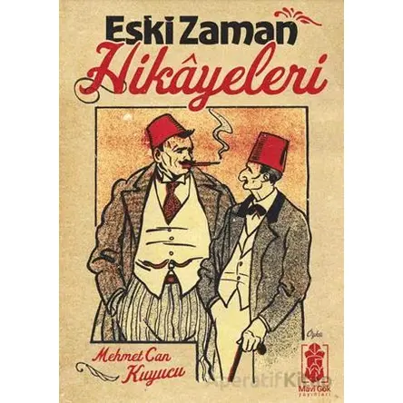 Eski Zaman Hikayeleri - Mehmet Can Kuyucu - Mavi Gök Yayınları