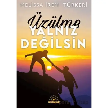 Üzülme Yalnız Değilsin - Melissa İrem Türkeri - Mihenk Kitap