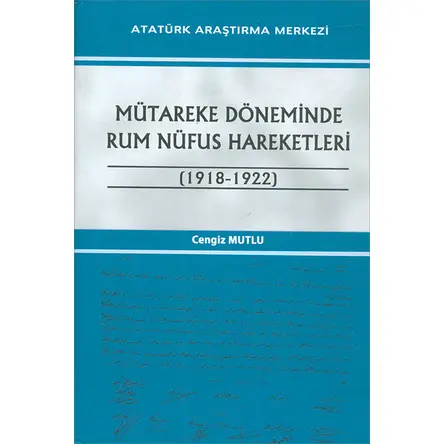 Mütareke Döneminde Rum Nüfus Hareketleri 1918 - 1922 Atatürk Araştırma Merkezi