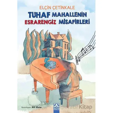 Tuhaf Mahallenin Esrarengiz Misafirleri - Elçin Çetinkale - Altın Kitaplar