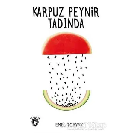 Karpuz Peynir Tadında - Emel Tokyay - Dorlion Yayınları