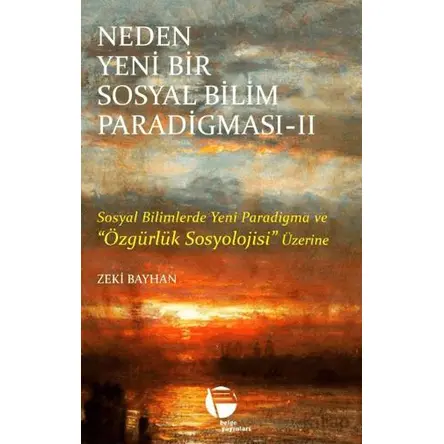 Neden Yeni Bir Sosyal Bilim Paradigması 2. Cilt - Zeki Bayhan - Belge Yayınları